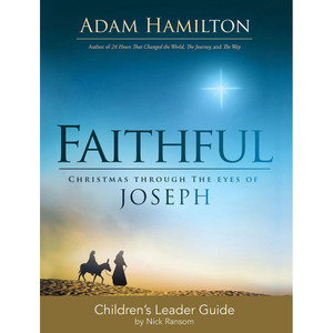 Faithful Children's Leader Guide: Christmas Through the Eyes of Joseph Faithful Children's Leader Guide: Christmas Through the Eyes of Joseph
