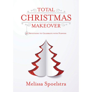 Total Christmas Makeover: 31 Devotions to Celebrate with Purpose by Melissa Spoelstra Total Christmas Makeover: 31 Devotions to Celebrate with Purpose by Melissa Spoelstra