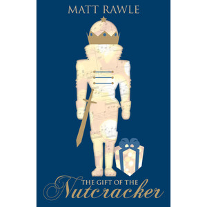 The Gift of the Nutcracker by Matt Rawle The Gift of the Nutcracker by Matt Rawle