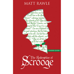 The Redemption of Scrooge Leader Guide by Matt Rawle The Redemption of Scrooge Leader Guide by Matt Rawle