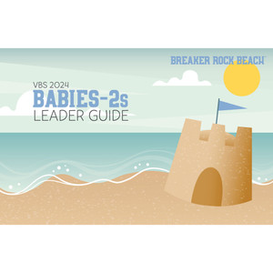 Babies-2s Leader Guide - Breaker Rock Lifeway VBS 2024 Babies-2s Leader Guide - Breaker Rock Lifeway VBS 2024