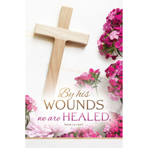 11" Bulletin - Easter - By his wounds we are healed - Isa 53:5 NIV - U4399 11" Bulletin - Easter - By his wounds we are healed - Isa 53:5 NIV - U4399