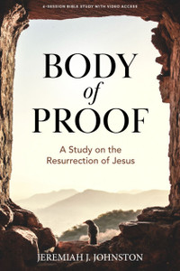 Body of Proof - Bible Study Book with Video Access: A Study on the Resurrection of Jesus Body of Proof - Bible Study Book with Video Access: A Study on the Resurrection of Jesus