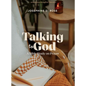 Talking to God - Teen Girls' Bible Study Book: A Bible Study on Prayer