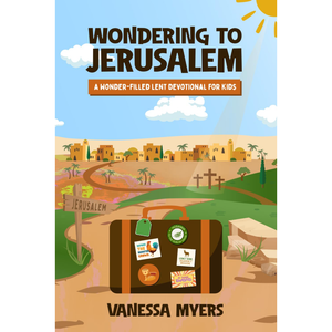 Wondering to Jerusalem: A Wonder-Filled Lent Devotional for Kids Paperback