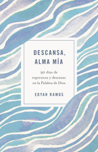 Descansa, Alma Mia: 90 Dias de Esperanza y Descanso en la Palabra de Dios