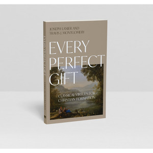 Every Perfect Gift: Classical Virtues for Christian Formation
