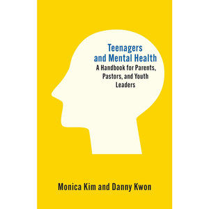 Teenagers and Mental Health: A Handbook for Parents, Pastors, and Youth Leaders