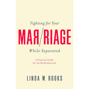 Fighting for Your Marriage While Separated: A Practical Guide for the Brokenhearted