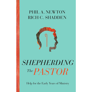 Shepherding the Pastor - Help for the Early Years of Ministry