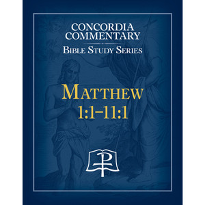 Matthew 1:1-11:1 - Concordia Commentary Bible Study Series
