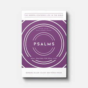 Psalms: Real Prayers for Real Life, Study Guide with Leader's Notes (The Gospel-Centered Life in the Bible)