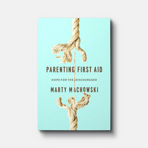 Parenting First Aid: Hope for the Discouraged