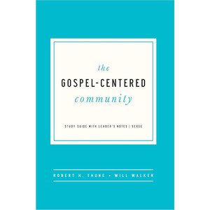 The Gospel-Centered Community: Study Guide with Leader's Notes
