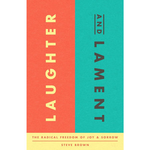 Laughter and Lament: The Radical Freedom of Joy and Sorrow