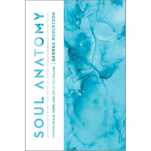 Soul Anatomy: Finding Peace, Hope, and Joy in the Psalms