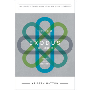 Exodus for Teenagers: The Story of Us, Study Guide with Leader's Notes (The Gospel-Centered Life in the Bible for Teenagers)