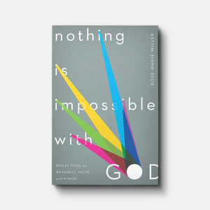 Nothing Is Impossible with God: Reflections on Weakness, Faith, and Power