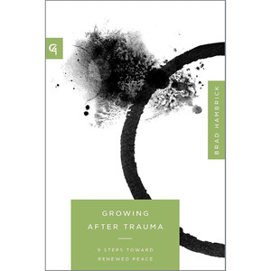 Growing After Trauma: 9 Steps Toward Renewed Peace (Church-Based Counseling)