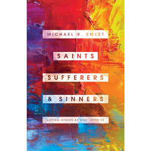 Saints, Sufferers, and Sinners: Loving Others as God Loves Us (Softcover)