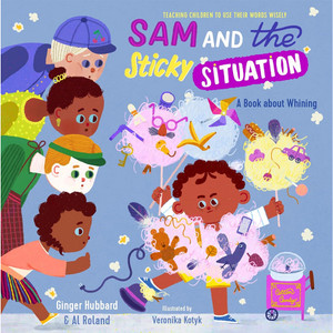 Sam and the Sticky Situation: A Book about Whining (Hardcover)