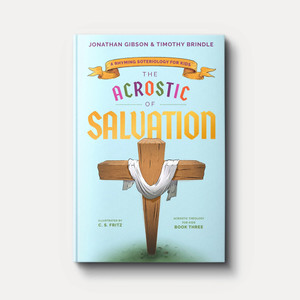 The Acrostic of Salvation: A Rhyming Soteriology for Kids (Acrostic Theology for Kids)