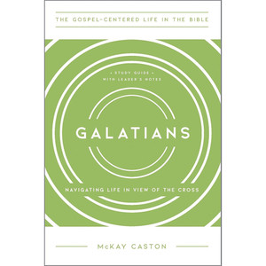 Galatians: Navigating Life in View of the Cross, Study Guide with Leader's Notes