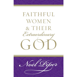 Faithful Women and Their Extraordinary God (Paperback)