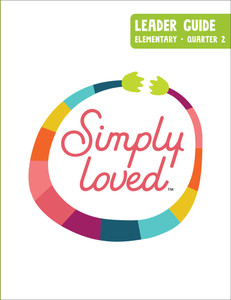 Simply Loved Elementary Leader Guide - Quarter 2 Simply Loved Elementary Leader Guide - Quarter 2