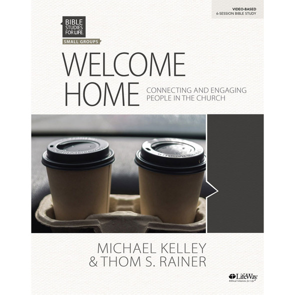 Bible Studies for Life: Welcome Home, Bible Study Book by Michael Kelley - Lifeway Bible Study