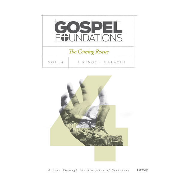 Gospel Foundations, Volume 4, The Coming Rescue: 2 Kings, Malachi, Bible Study Book - Lifeway Bible Study