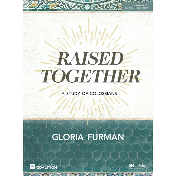 Raised Together: A Study of Colossians, Bible Study Book by Gloria Furman - Lifeway Women's Bible Study