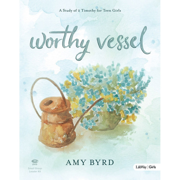 Worthy Vessel: A Study of 2 Timothy for Youth Girls DVD Leader Kit by Amy Byrd - Lifeway Youth Girls Bible Study