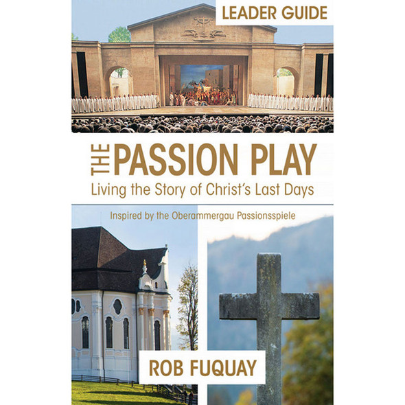 The Passion Play Leader Guide by Rob Fuquay