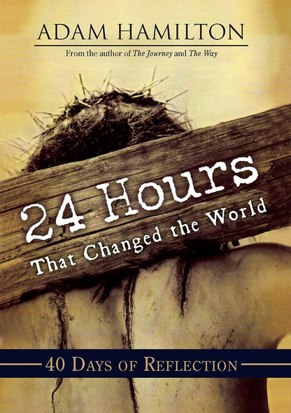 24 Hours That Changed the World - 40 Days of Reflection