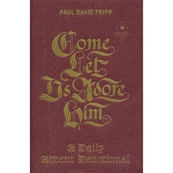 Come, Let Us Adore Him: A Daily Advent Devotional - Paul David Tripp