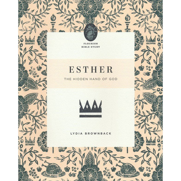 Esther: The Hidden Hand of God - Flourish Women's Bible Study by Lydia Brownback 