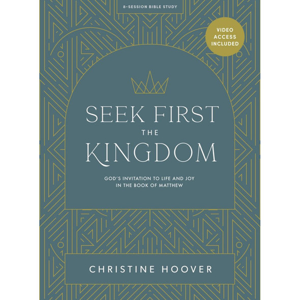 Seek First the Kingdom - Bible Study Book with Video Access: God's Invitation to Life and Joy in the Book of Matthew