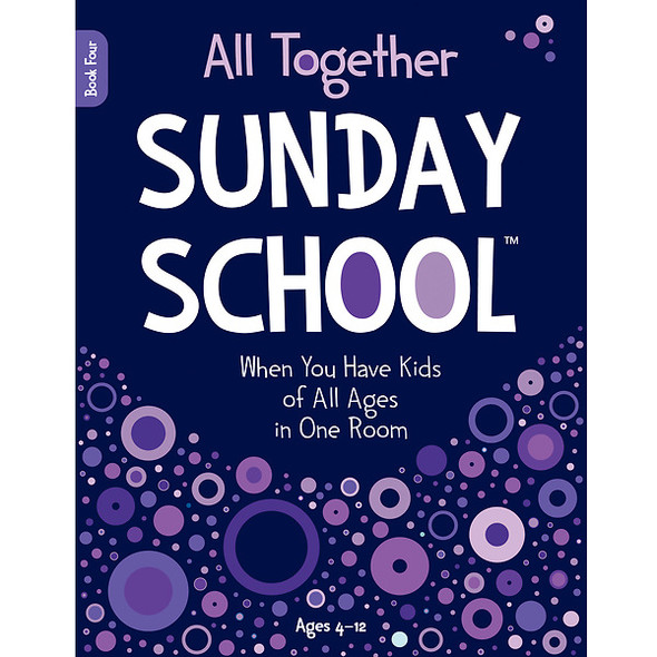 All Together Sunday School, Book 4: When You Have Kids of All Ages in One Room