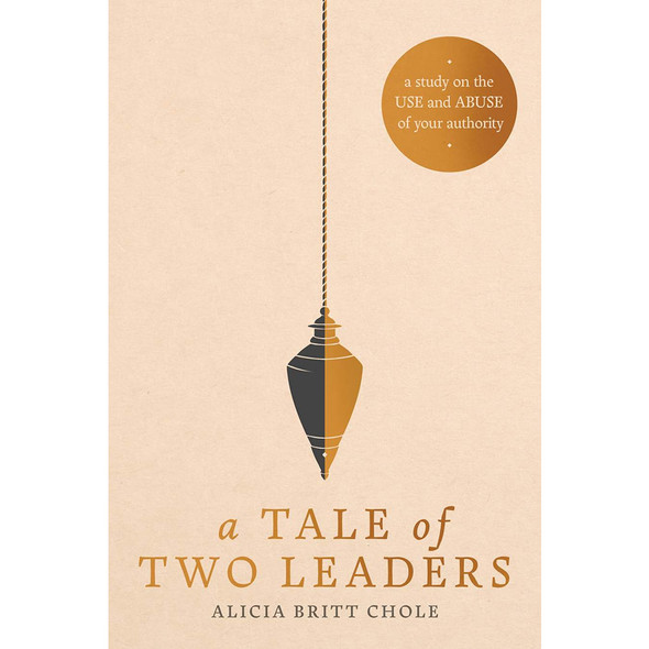 A Tale of Two Leaders - A Study on the Use and Abuse of Your Authority (Paperback)