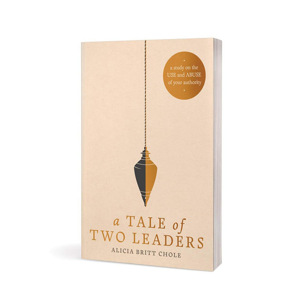 A Tale of Two Leaders - A Study on the Use and Abuse of Your Authority (Paperback)