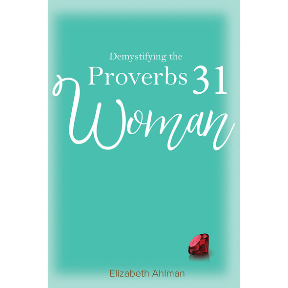Demystifying the Proverbs 31 Woman