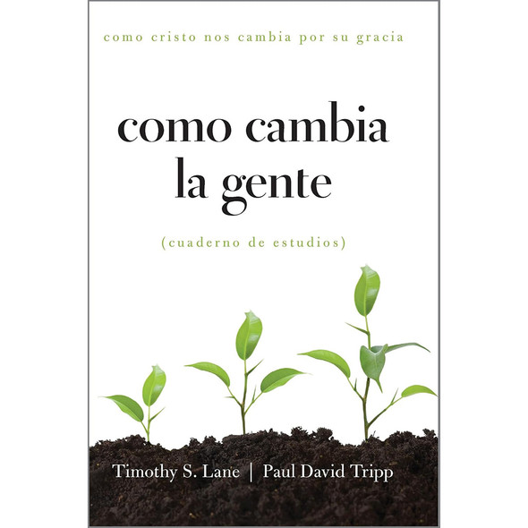 Como Cambia la Gente: Como Cristo Nos Cambia Por Su Gracia Cuaderno de Estudios