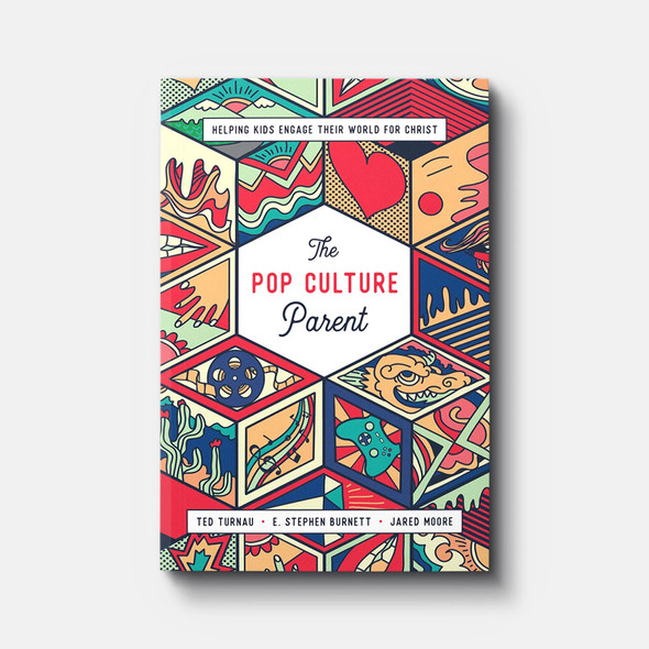 The Pop Culture Parent: Helping Kids Engage Their World for Christ