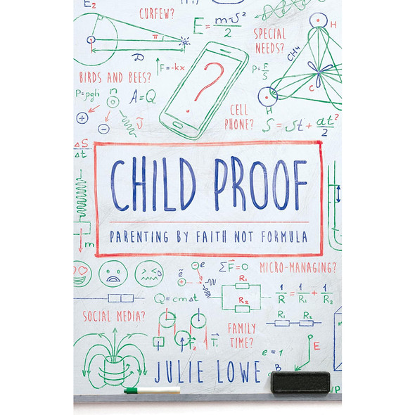 Child Proof: Parenting by Faith, Not Formula