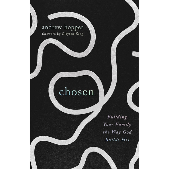 Chosen: Building Your Family the Way God Builds His