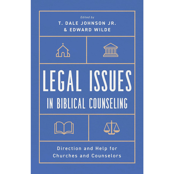 Legal Issues in Biblical Counseling: Direction and Help for Churches and Counselors