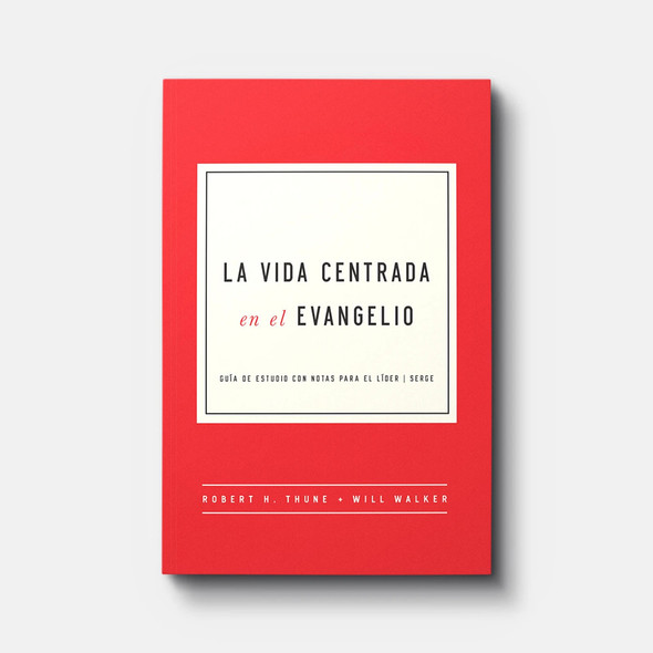 La Vida Centrada en el Evangelio: Guia de Estudio con Notas para el Lider