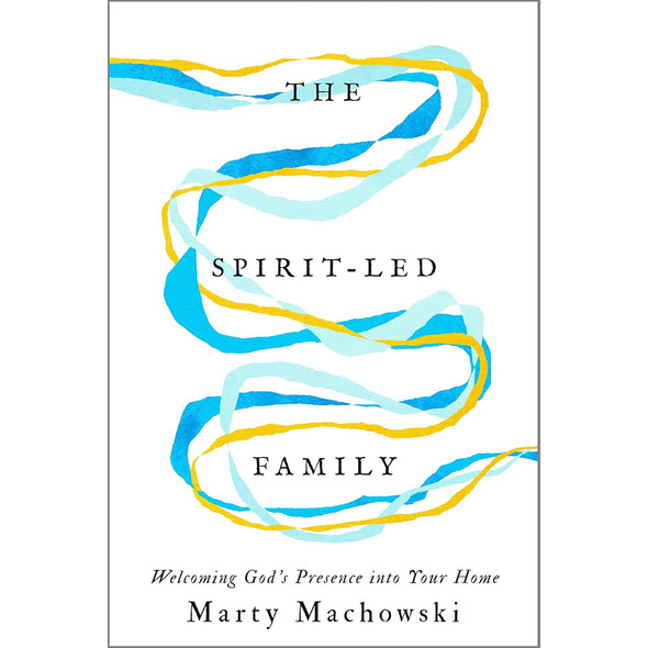 The Spirit-Led Family: Welcoming God's Presence into Your Home
