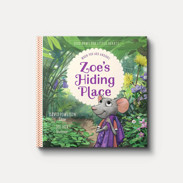 Zoe's Hiding Place: When You Are Anxious (Good News for Little Hearts)